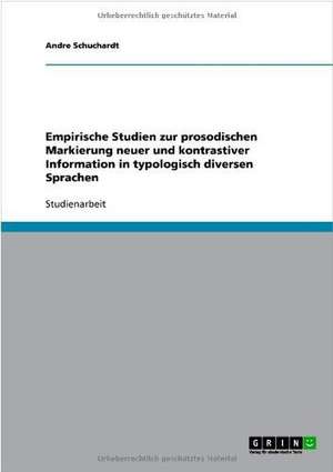 Empirische Studien zur prosodischen Markierung neuer und kontrastiver Information in typologisch diversen Sprachen de Andre Schuchardt