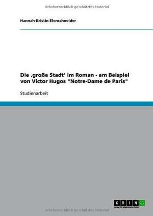 Die ,große Stadt' im Roman - am Beispiel von Victor Hugos "Notre-Dame de Paris" de Hannah-Kristin Elenschneider