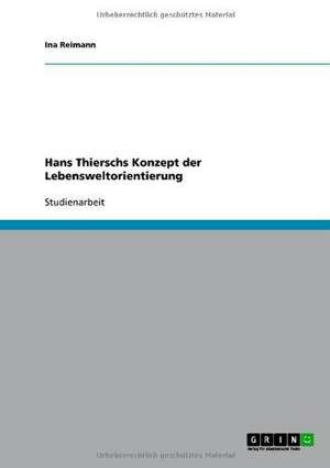 Hans Thierschs Konzept der Lebensweltorientierung de Ina Reimann