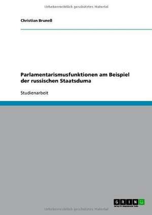 Parlamentarismusfunktionen am Beispiel der russischen Staatsduma de Christian Bruneß