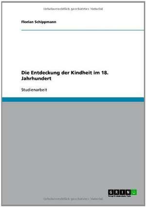 Die Entdeckung der Kindheit im 18. Jahrhundert de Florian Schippmann