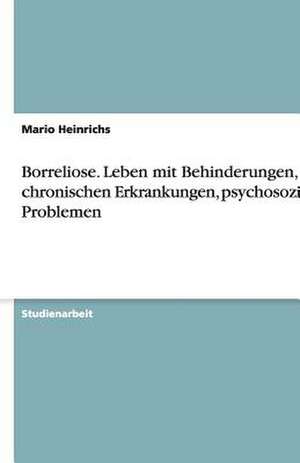 Borreliose. Leben Mit Behinderungen, Chronischen Erkrankungen, Psychosozialen Problemen: Die Fruhen Entwicklungen in England Und Westdeutschland de Mario Heinrichs