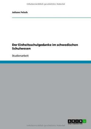 Der Einheitsschulgedanke im schwedischen Schulwesen de Juliane Felsch