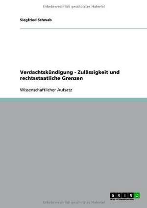 Verdachtskündigung - Zulässigkeit und rechtsstaatliche Grenzen de Siegfried Schwab