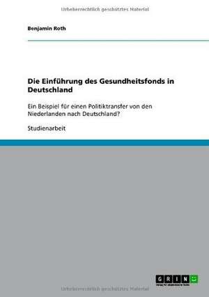 Die Einführung des Gesundheitsfonds in Deutschland de Benjamin Roth