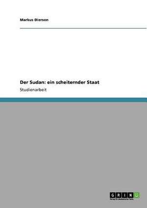 Der Sudan: ein scheiternder Staat de Markus Dierson