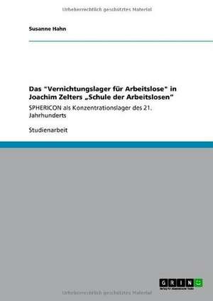 Das "Vernichtungslager für Arbeitslose" in Joachim Zelters "Schule der Arbeitslosen" de Susanne Hahn