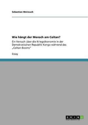 Wie hängt der Mensch am Coltan? de Sebastian Weirauch