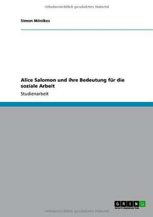 Alice Salomon und ihre Bedeutung für die soziale Arbeit de Simon Mönikes