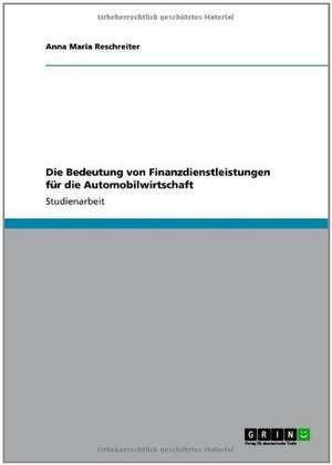 Die Bedeutung von Finanzdienstleistungen für die Automobilwirtschaft de Anna Maria Reschreiter