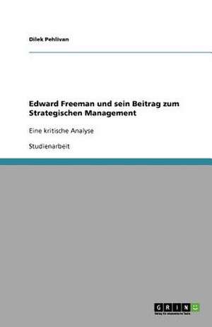 Edward Freeman und sein Beitrag zum Strategischen Management de Dilek Pehlivan