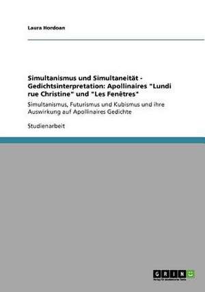 Simultanismus und Simultaneität - Gedichtsinterpretation: Apollinaires "Lundi rue Christine" und "Les Fenêtres" de Laura Hordoan