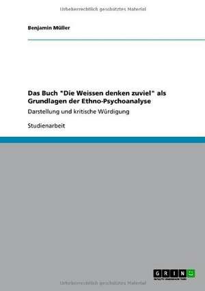 Das Buch "Die Weissen denken zuviel" als Grundlagen der Ethno-Psychoanalyse de Benjamin Müller