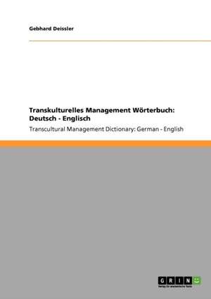 Transkulturelles Management Wörterbuch: Deutsch - Englisch de Gebhard Deissler