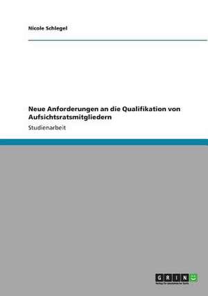 Neue Anforderungen an die Qualifikation von Aufsichtsratsmitgliedern de Nicole Schlegel