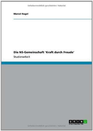 Die NS-Gemeinschaft 'Kraft durch Freude' de Marcel Nagel