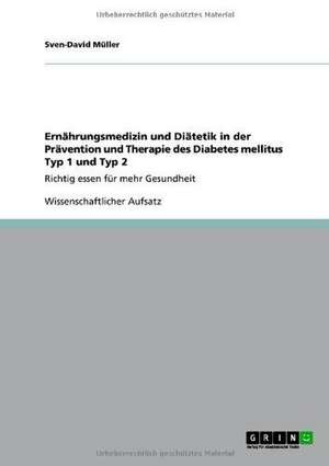 Ernährungsmedizin und Diätetik in der Prävention und Therapie des Diabetes mellitus Typ 1 und Typ 2 de Sven-David Müller