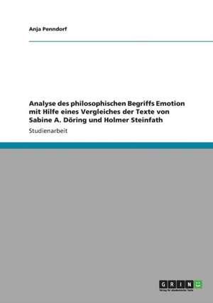 Analyse des philosophischen Begriffs Emotion mit Hilfe eines Vergleiches der Texte von Sabine A. Döring und Holmer Steinfath de Anja Penndorf