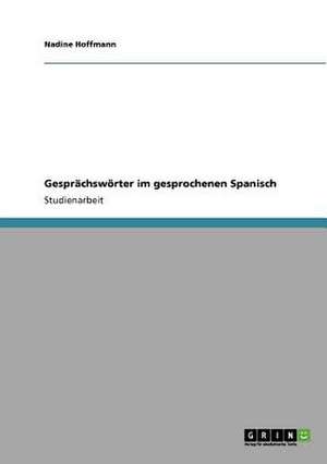 Gesprächswörter im gesprochenen Spanisch de Nadine Hoffmann