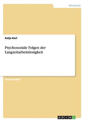 Psychosoziale Folgen der Langzeitarbeitslosigkeit de Kolja Karl