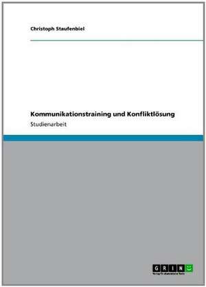 Kommunikationstraining und Konfliktlösung de Christoph Staufenbiel