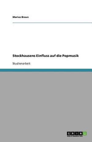 Stockhausens Einfluss auf die Popmusik de Marius Braun