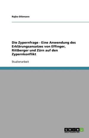 Die Zypernfrage - Eine Anwendung des Erklärungsansatzes von Effinger, Rittberger und Zürn auf den Zypernkonflikt de Rajko Dikmann