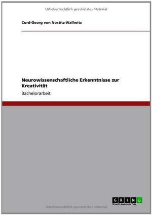 Neurowissenschaftliche Erkenntnisse zur Kreativität de Curd-Georg von Nostitz-Wallwitz