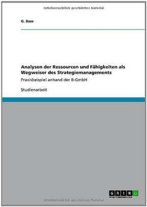 Analysen der Ressourcen und Fähigkeiten als Wegweiser des Strategiemanagements de G. Bass