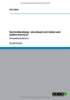 Karriereberatung - wie steuern wir innere und äußere Karriere? de Gero Birke