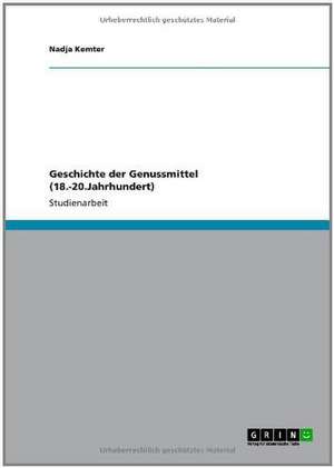 Geschichte der Genussmittel (18.-20.Jahrhundert) de Nadja Kemter