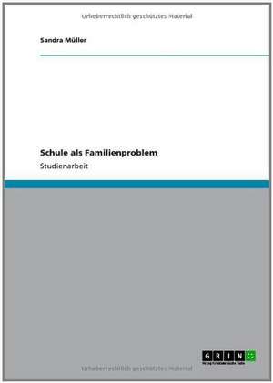 Schule als Familienproblem de Sandra Müller