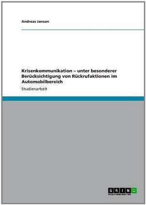 Krisenkommunikation - unter besonderer Berücksichtigung von Rückrufaktionen im Automobilbereich de Andreas Janson