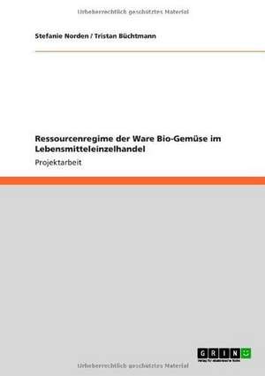 Ressourcenregime der Ware Bio-Gemüse im Lebensmitteleinzelhandel de Tristan Büchtmann