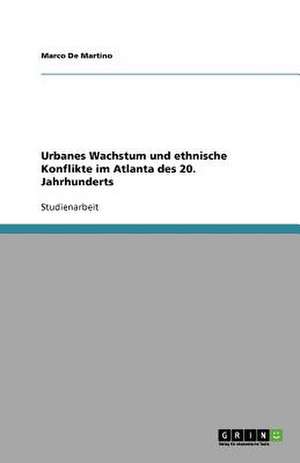 Urbanes Wachstum und ethnische Konflikte im Atlanta des 20. Jahrhunderts de Marco De Martino