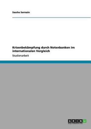 Krisenbekämpfung durch Notenbanken im internationalen Vergleich de Sascha Sarrazin