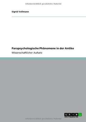 Parapsychologische Phänomene in der Antike de Sigrid Vollmann