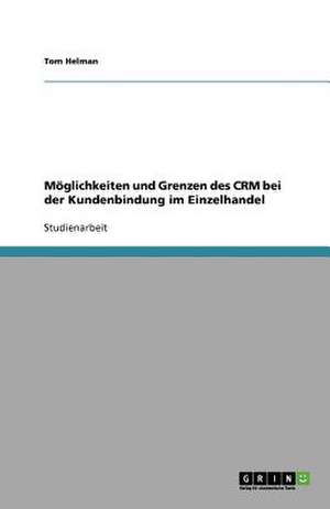 Möglichkeiten und Grenzen des CRM bei der Kundenbindung im Einzelhandel de Tom Helman