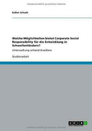 Welche Möglichkeiten bietet Corporate Social Responsibility für die Entwicklung in Schwellenländern? de Esther Schuch