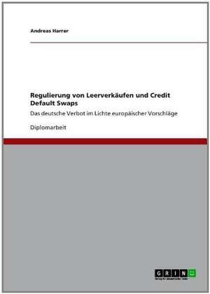 Regulierung von Leerverkäufen und Credit Default Swaps de Andreas Harrer