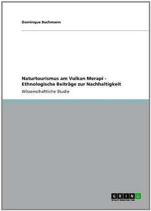 Naturtourismus am Vulkan Merapi - Ethnologische Beiträge zur Nachhaltigkeit de Dominque Buchmann