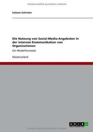 Die Nutzung von Social-Media-Angeboten in der internen Kommunikation von Organisationen de Salome Schreiter