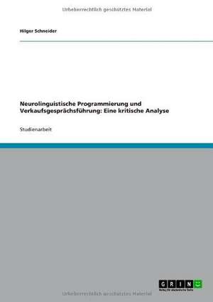 Neurolinguistische Programmierung und Verkaufsgesprächsführung: Eine kritische Analyse de Hilger Schneider