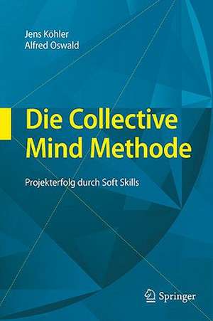 Die Collective Mind Methode: Projekterfolg durch Soft Skills de Jens Köhler