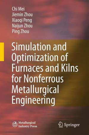 Simulation and Optimization of Furnaces and Kilns for Nonferrous Metallurgical Engineering de Chi Mei