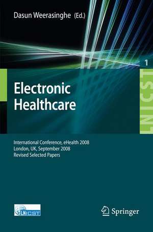 Electronic Healthcare: First International Conference, eHealth 2008, London, September 8-9, 2008, Revised Selected Papers de Dasun Weerasinghe