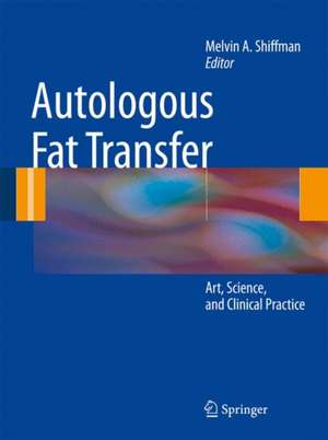 Autologous Fat Transfer: Art, Science, and Clinical Practice de Melvin A. Shiffman