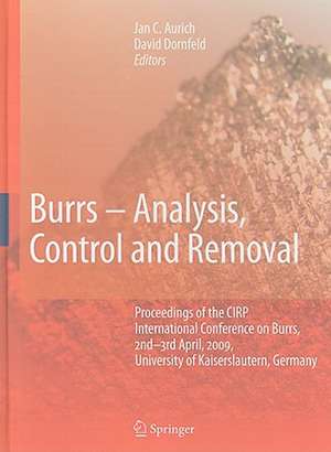 Burrs - Analysis, Control and Removal: Proceedings of the CIRP International Conference on Burrs, 2nd-3rd April, 2009, University of Kaiserslautern, Germany de Jan C. Aurich