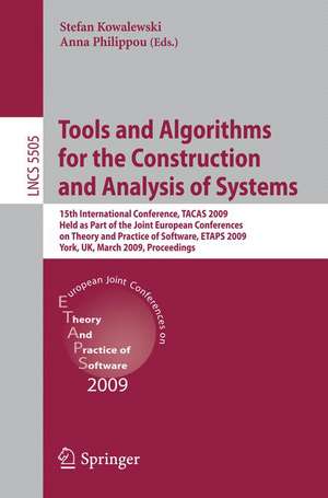 Tools and Algorithms for the Construction and Analysis of Systems: 15th International Conference, TACAS 2009, Held as Part of the Joint European Conferences on Theory and Practice of Software, ETAPS 2009, York, UK, March 22-29, 2009, Proceedings de Stefan Kowalewski