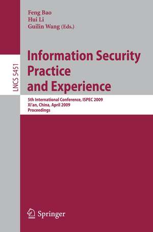 Information Security Practice and Experience: 5th International Conference, ISPEC 2009 Xi'an, China, April 13-15, 2009 Proceedings de Feng Bao